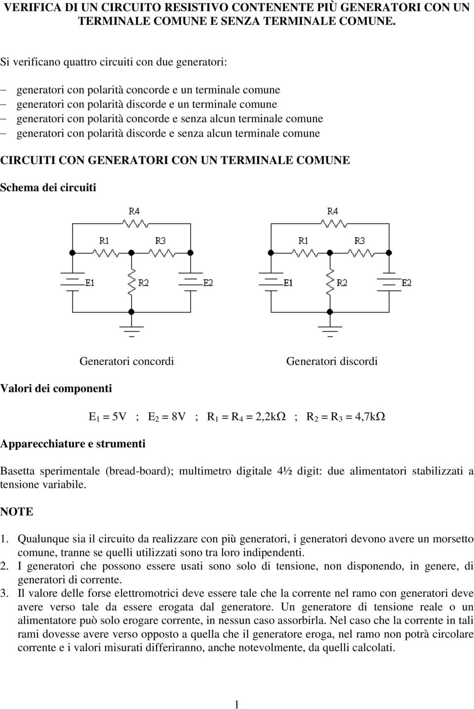 genertori on polrità disorde e senz lun terminle omune CCUT CON GNATO CON UN TMNAL COMUN Shem dei iruiti Genertori onordi Genertori disordi lori dei omponenti Apprehiture e strumenti ; 8 ;,kω ;,7kΩ