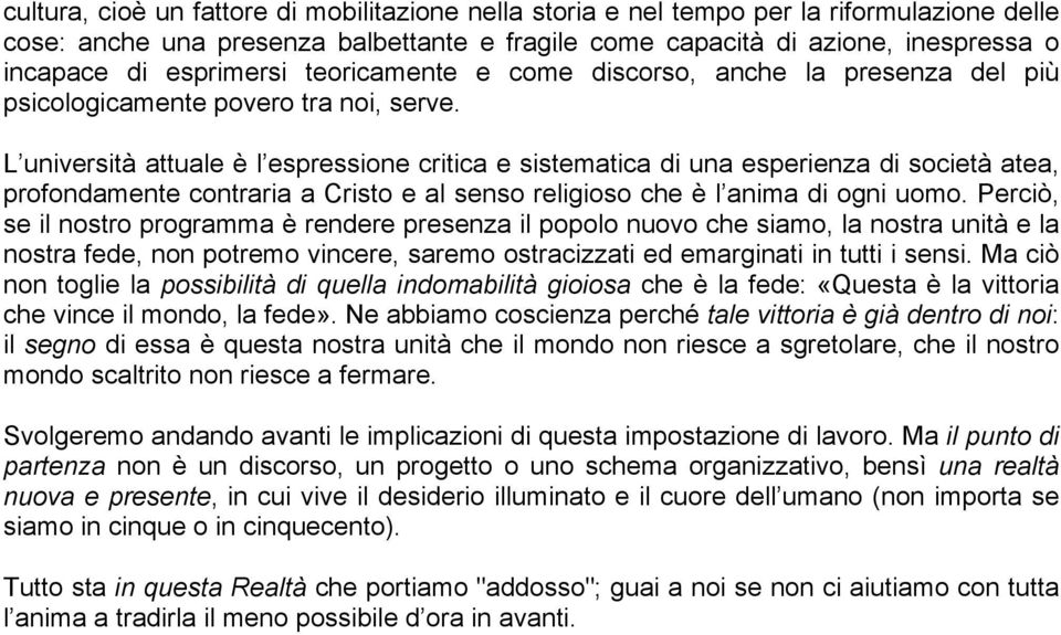 L università attuale è l espressione critica e sistematica di una esperienza di società atea, profondamente contraria a Cristo e al senso religioso che è l anima di ogni uomo.