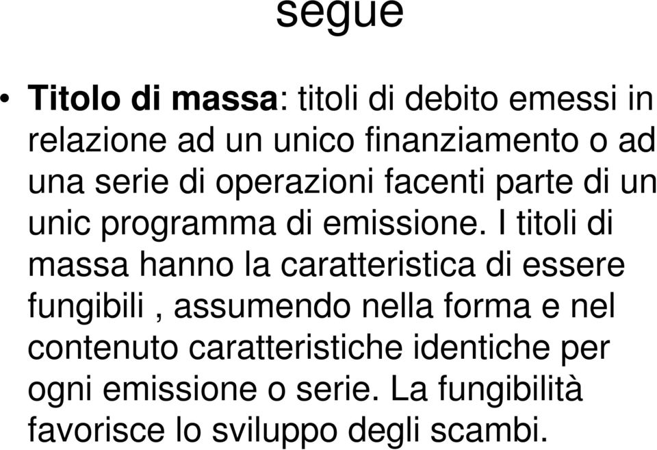 I titoli di massa hanno la caratteristica di essere fungibili, assumendo nella forma e nel