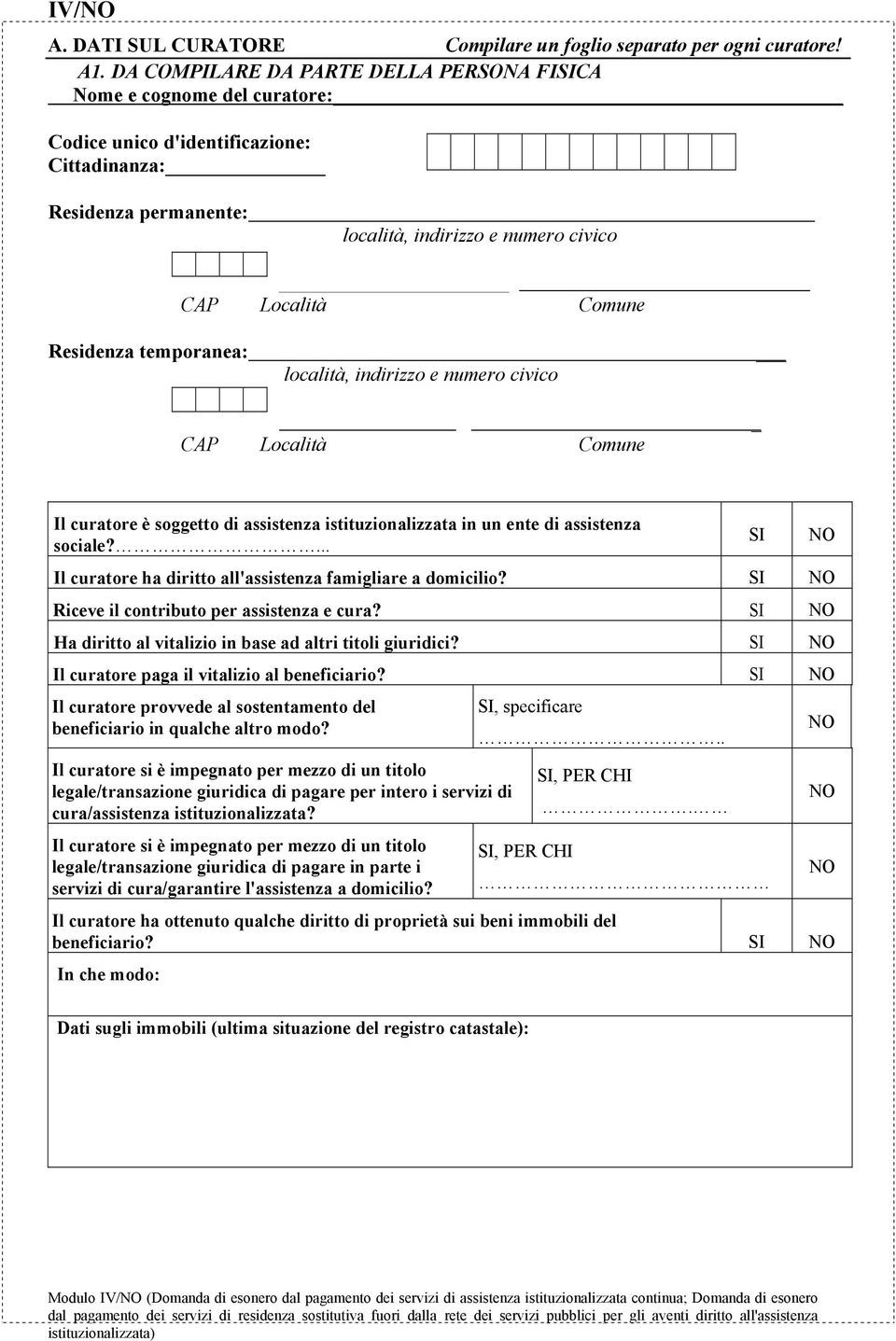 Residenza temporanea: località, indirizzo e numero civico CAP Località Comune _ Il curatore è soggetto di assistenza istituzionalizzata in un ente di assistenza sociale?