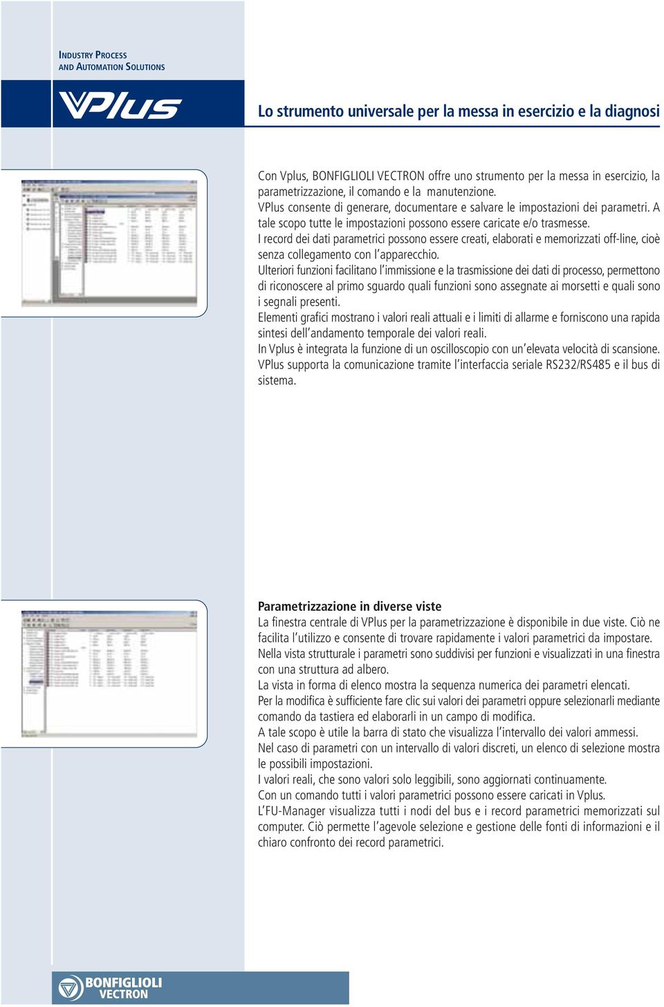 I record dei dati parametrici possono essere creati, elaborati e memorizzati off-line, cioè senza collegamento con l apparecchio.