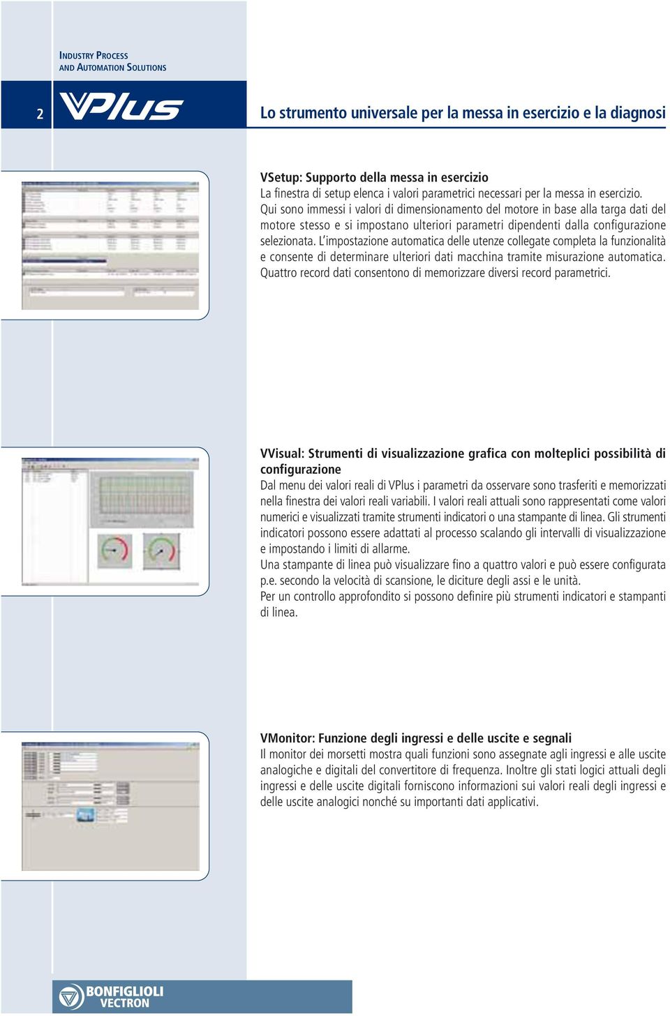 L impostazione automatica delle utenze collegate completa la funzionalità e consente di determinare ulteriori dati macchina tramite misurazione automatica.