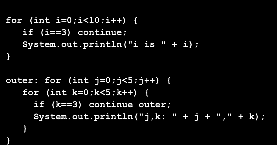 continue examples for (int i=0;i<10;i++) { if (i==3) continue; System.out.