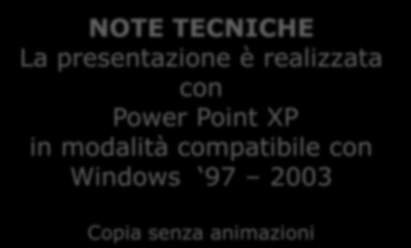 NOTE TECNICHE La presentazione è realizzata con Power Point XP in modalità compatibile