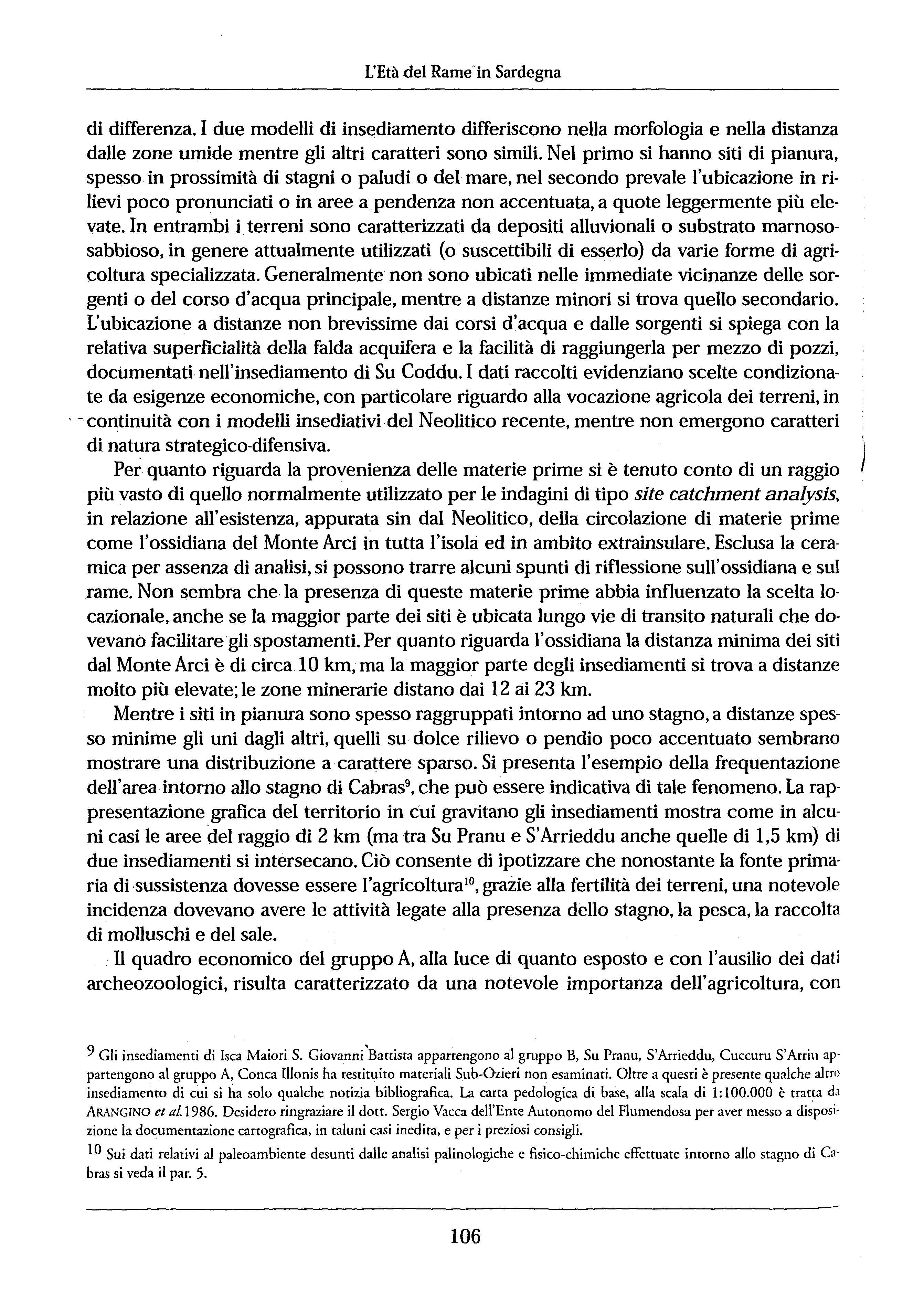 L'Età del Rame' in Sardegna di differenza. due modelli di insediamento differiscono nella morfologia e nella distanza dalle zone umide mentre gli altri caratteri sono simili.