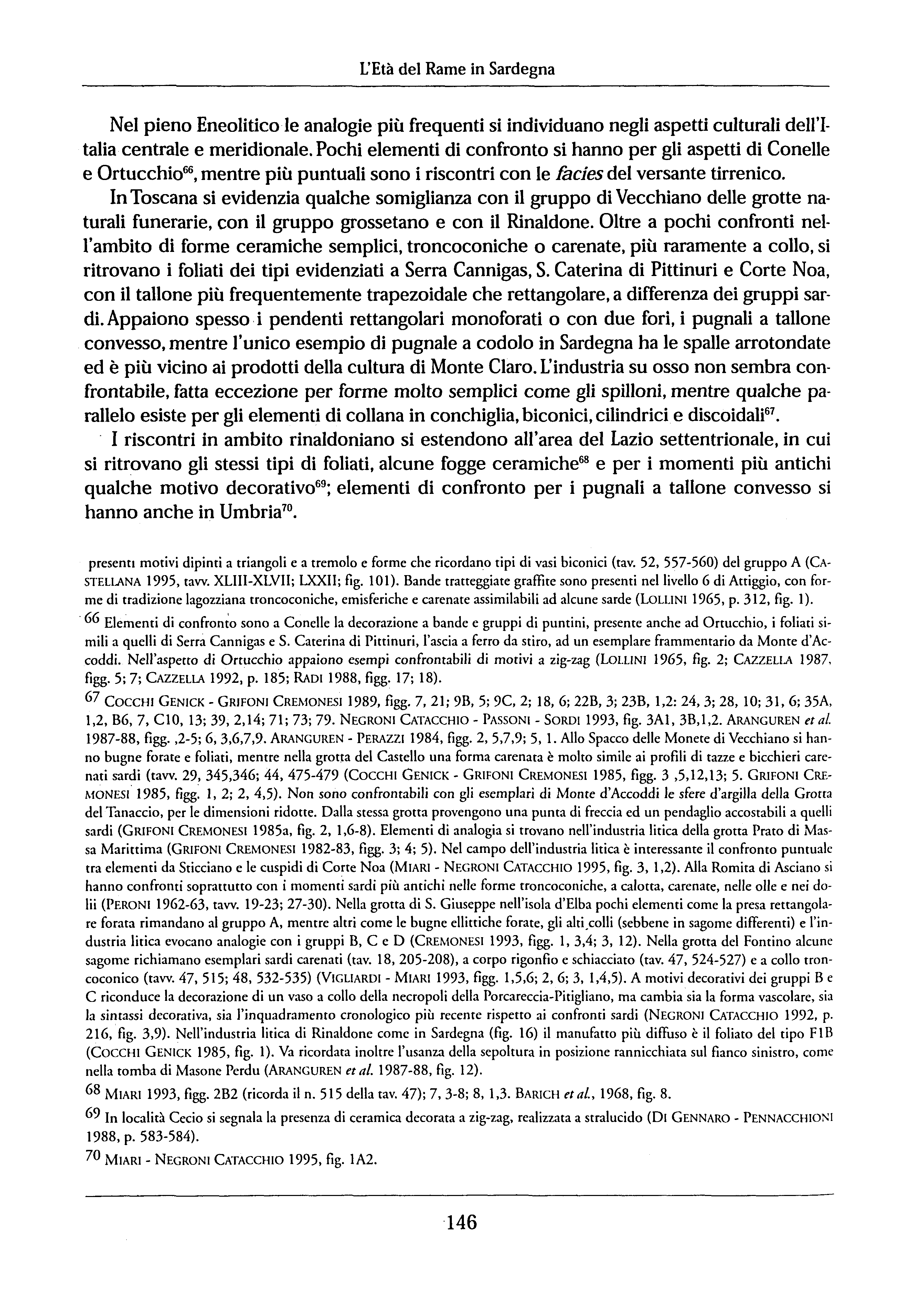 L'Età del Rame in Sardegna Nel pieno Eneolitico le analogie più frequenti si individuano negli aspetti culturali dell'talia centrale e meridionale.