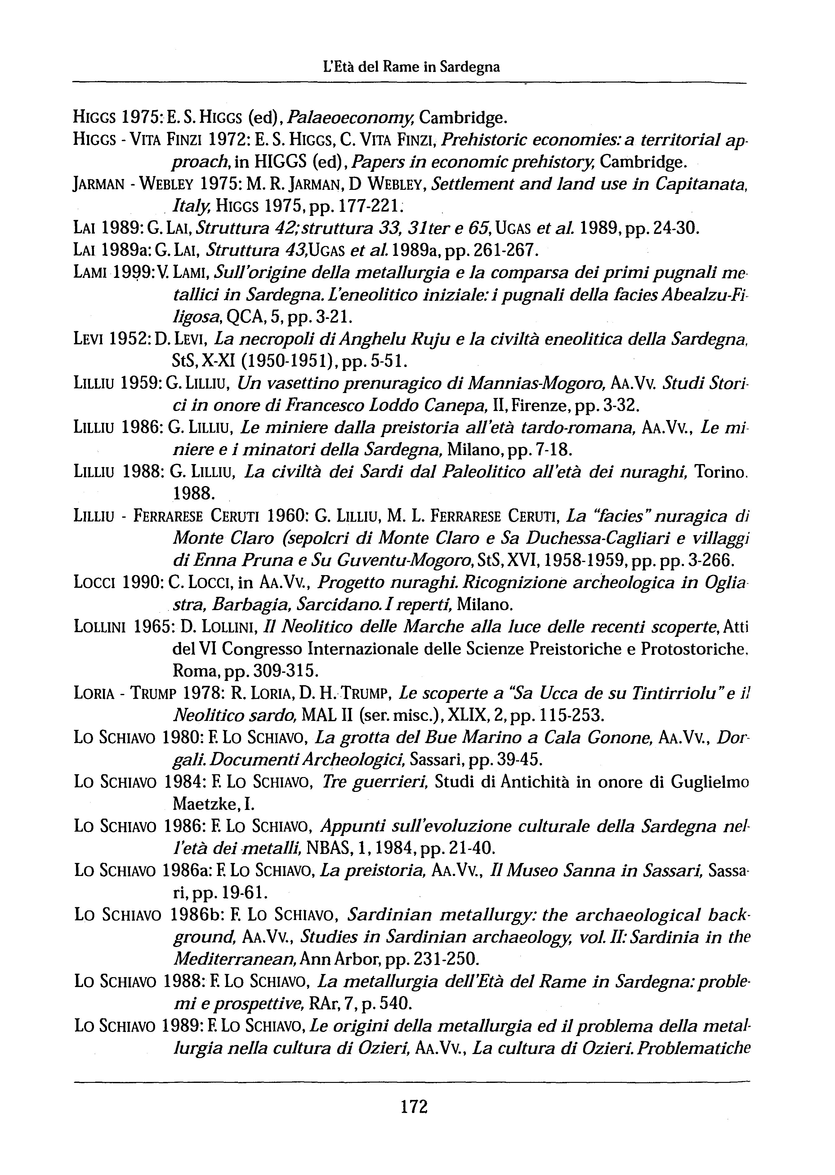 L'Età del Rame in Sardegna HGGS 1975: E. S. HGGS (ed), Palaeoeconomy, Cambridge. HGGS - VTA FNZ 1972: E. S. HGGS, C.