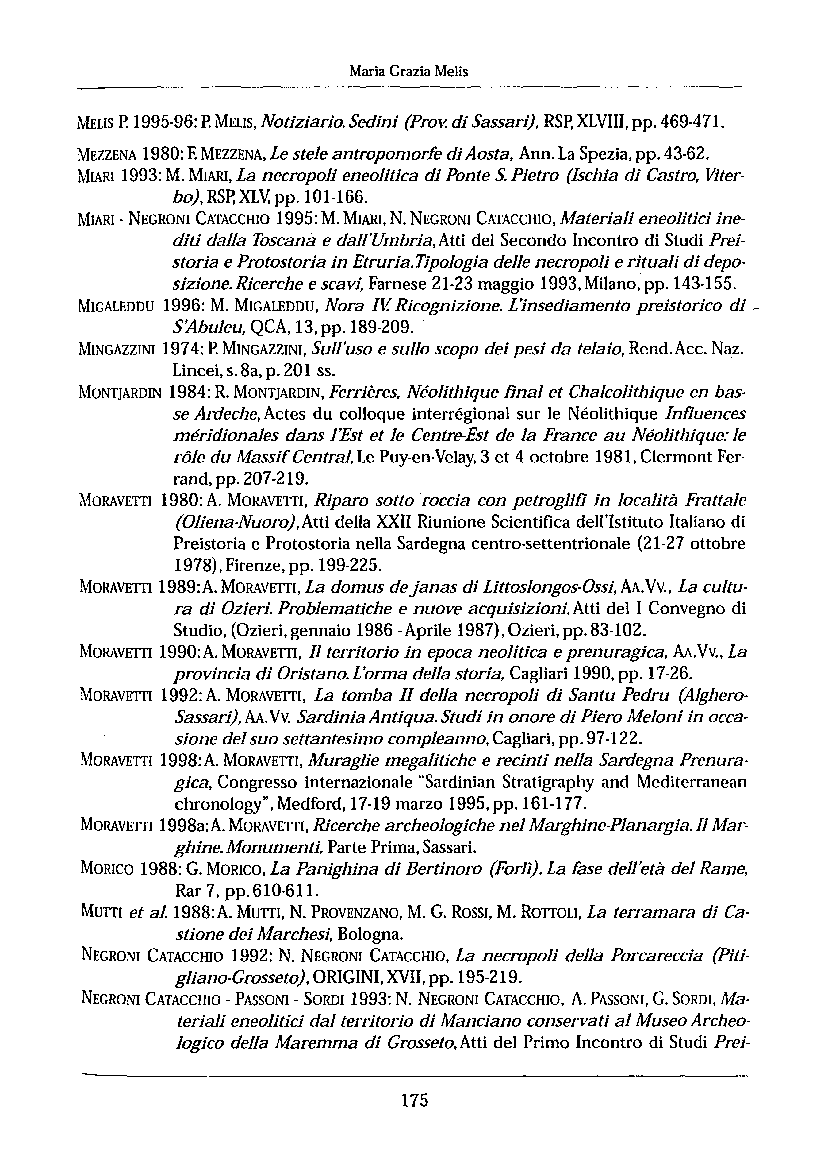 Maria Grazia Melis MELS P. 1995-96: P. MELS, Notiziario. Sedini (Prov. di Sassari), RSp, XLV, pp. 469-471. MEZZENA 1980: E MEZZENA, Le stele antropomorfe di Aosta, Ann. La Spezia, pp. 43-62.