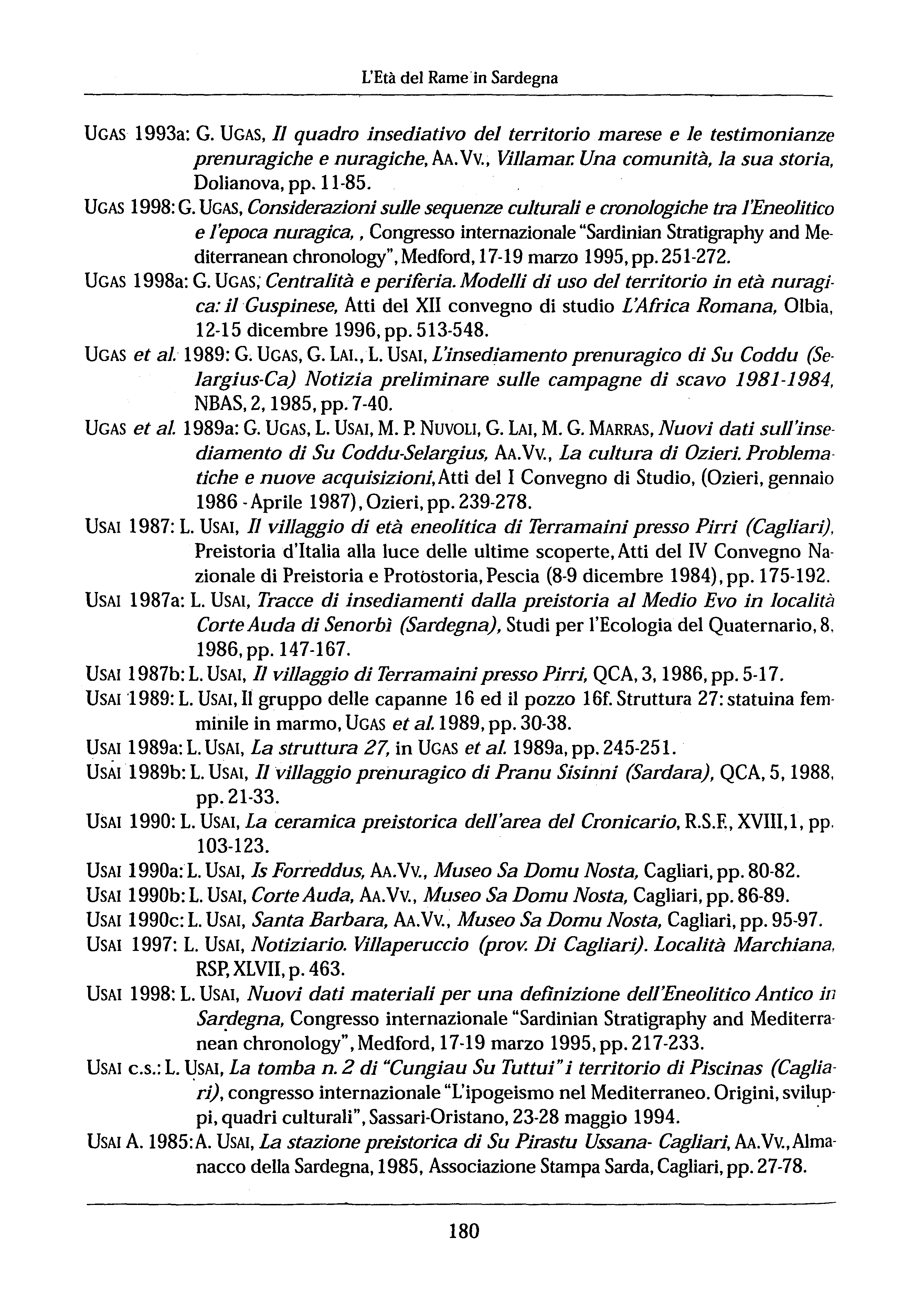 L'Età del Rame in Sardegna UCAS 1993a: G. UCAS, l quadro insediativo del territorio marese e le testimonianze prenuragiche e nuragiche. AA. Vv., Villamar. Una comunità, la sua storia, Dolianova, pp.