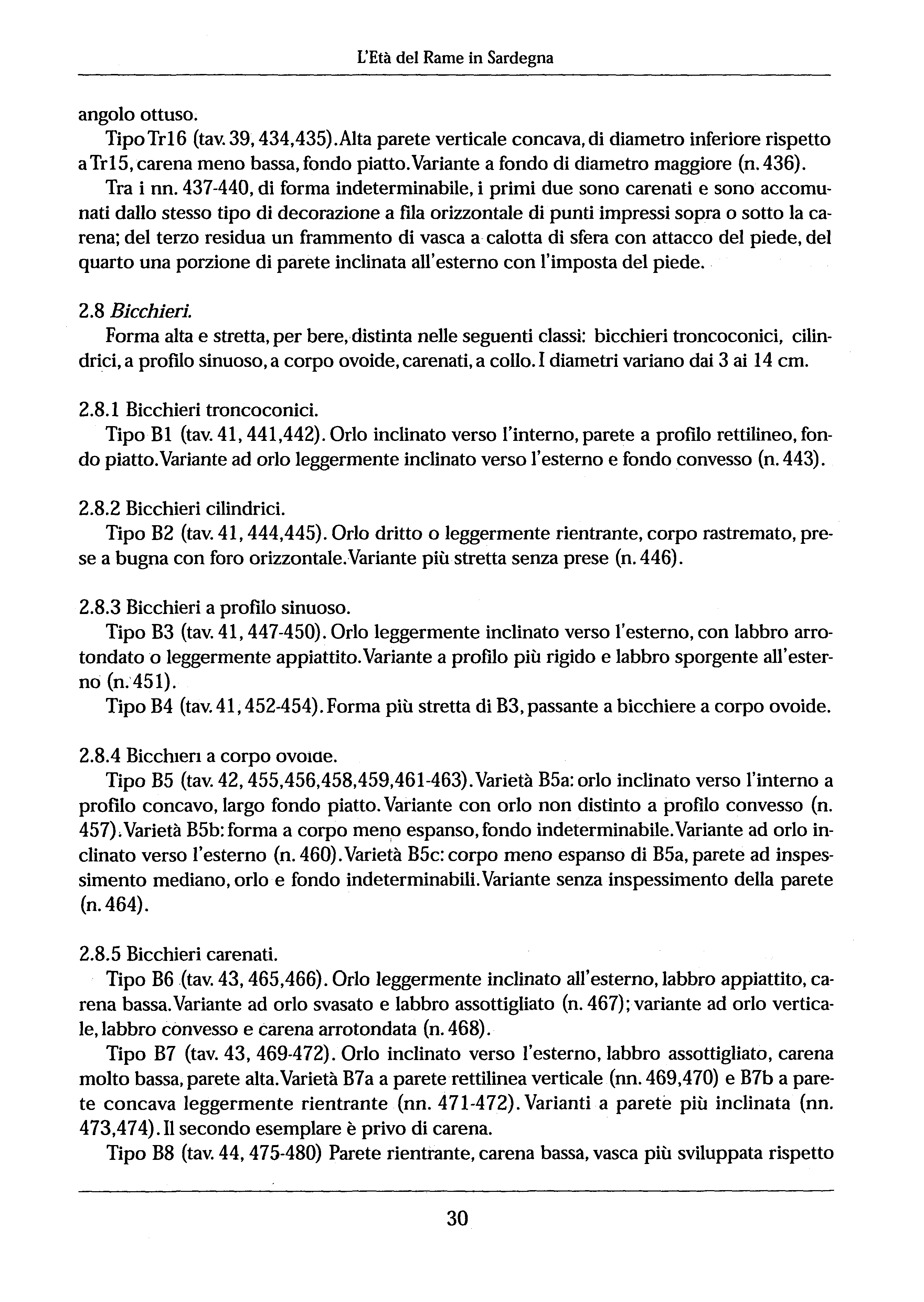 L'Età del Rame in Sardegna angolo ottuso. Tipo Tr 16 (tav. 39, 434,435). Alta parete verticale concava, di diametro inferiore rispetto a Tr15, carena meno bassa, fondo piatto.