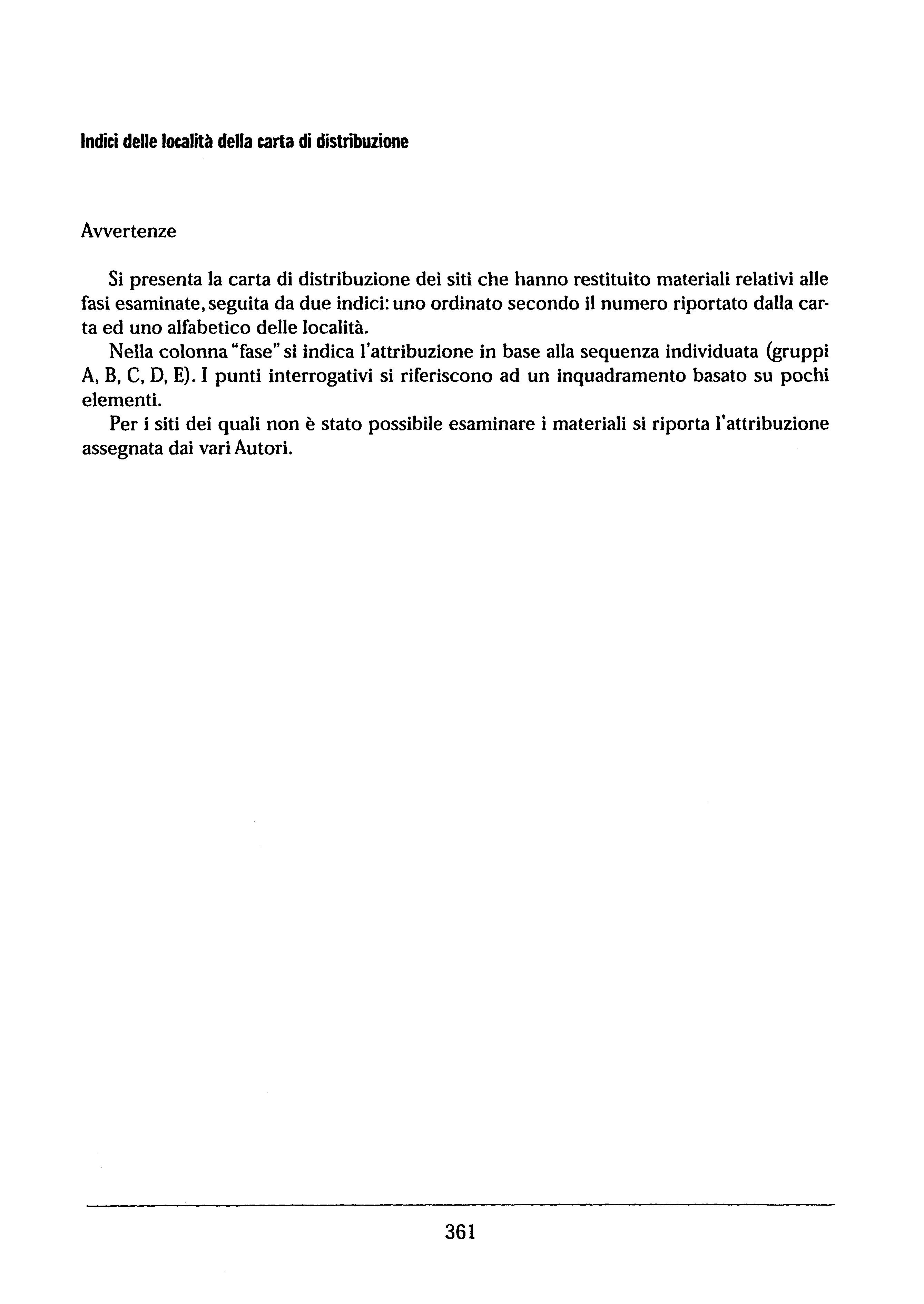 ndici delle località della carta di distribuzione Avvertenze Si presenta la carta di distribuzione dei siti che hanno restituito materiali relativi alle fasi esaminate, seguita da due indici: uno