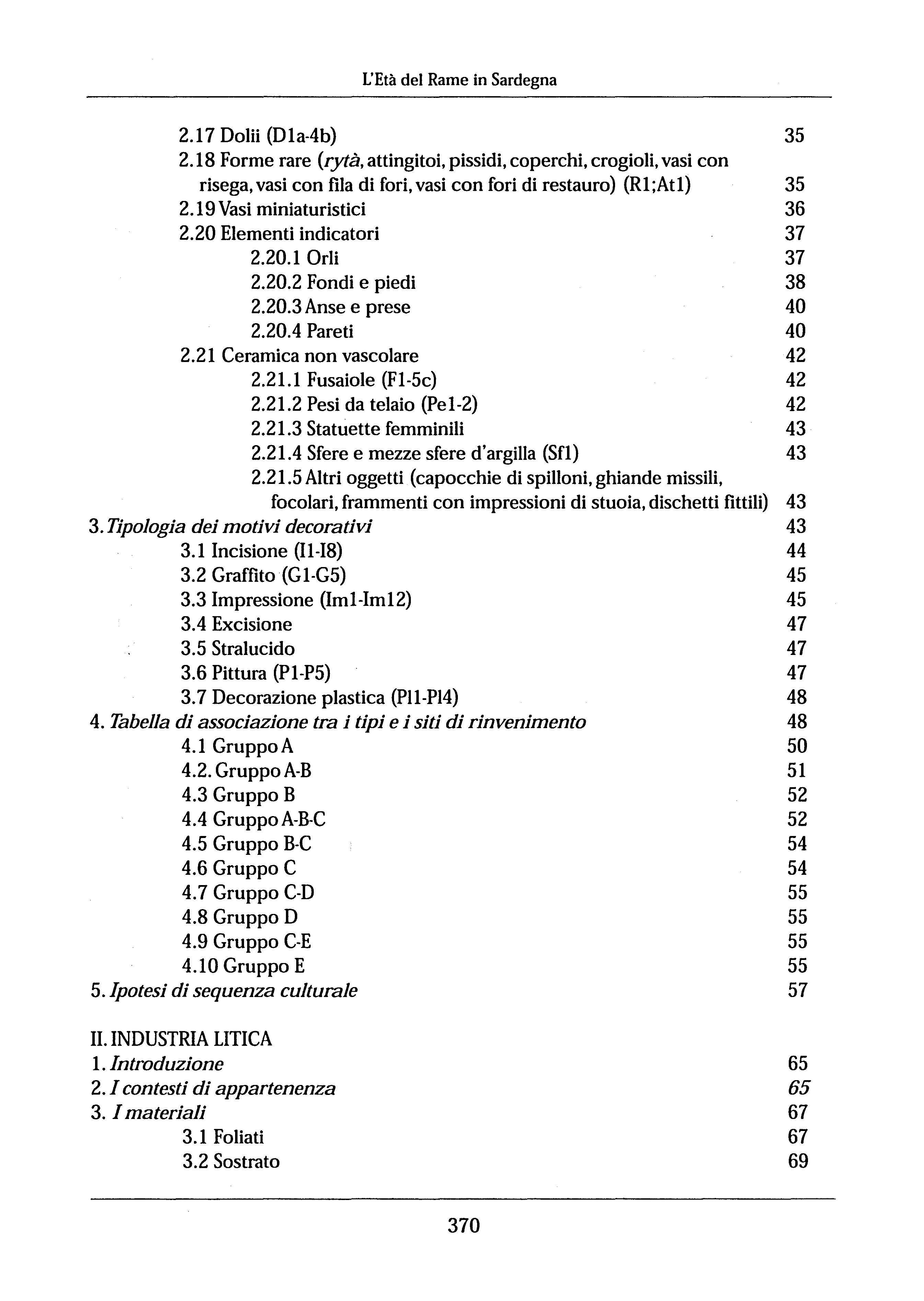 L'Età del Rame in Sardegna 2.17 Dolii (Dla-4b) 35 2.18 Forme rare (rytà, attingitoi, pissidi, coperchi, crogioli, vasi con risega, vasi con fila di fori, vasi con fori di restauro) (Rl;Atl) 35 2.