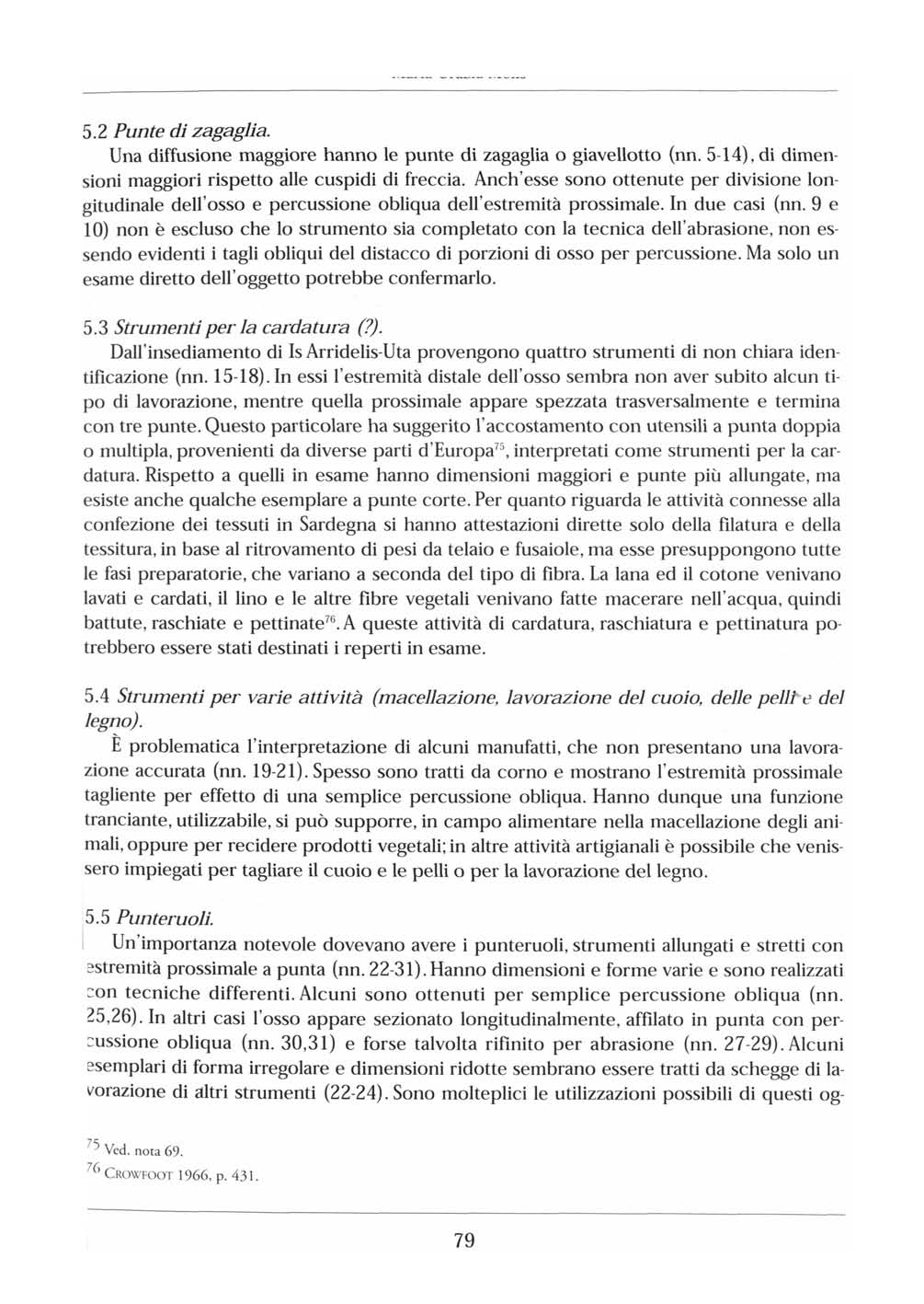 5.2 Punte di zagaglia. Una diffusione maggiore hanno le punte di zagaglia o giavellotto (nn. 5-14), di dimensioni maggiori rispetto alle cuspidi di freccia.