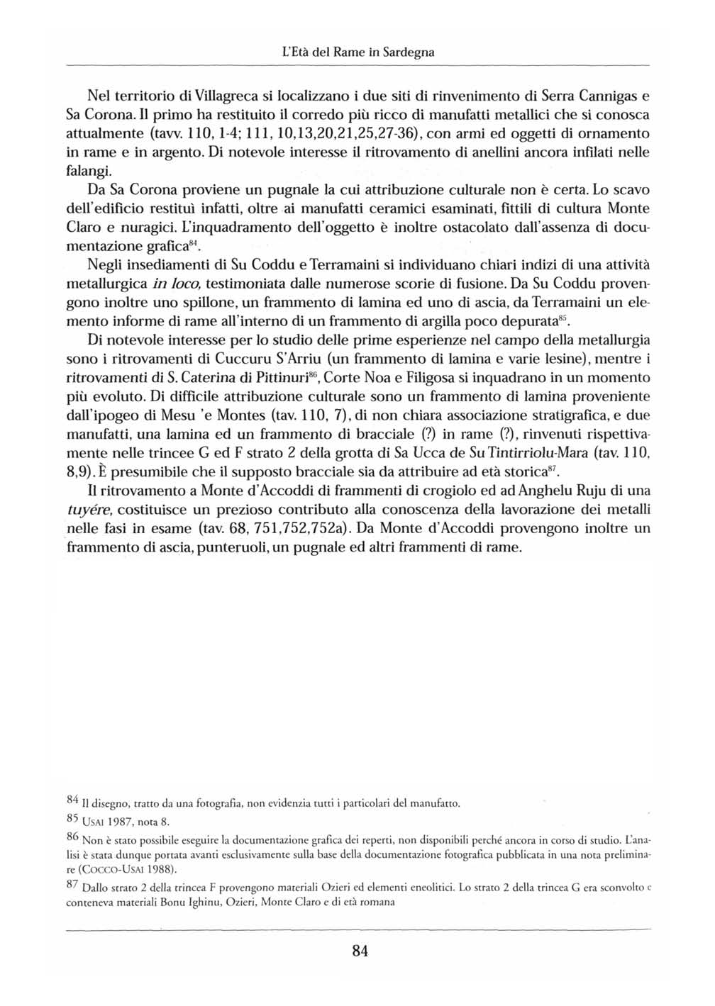 L'Età del Rame in Sardegna Nel territorio di Villagreca si localizzano i due siti di rinvenimento di Serra Cannigas e Sa Corona.