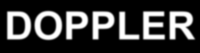 DOPPLER IL DOPPLER L'uso dell'effetto Doppler nell'utilizzo degli ultrasuoni serve per misurare la velocità del flusso ematico.