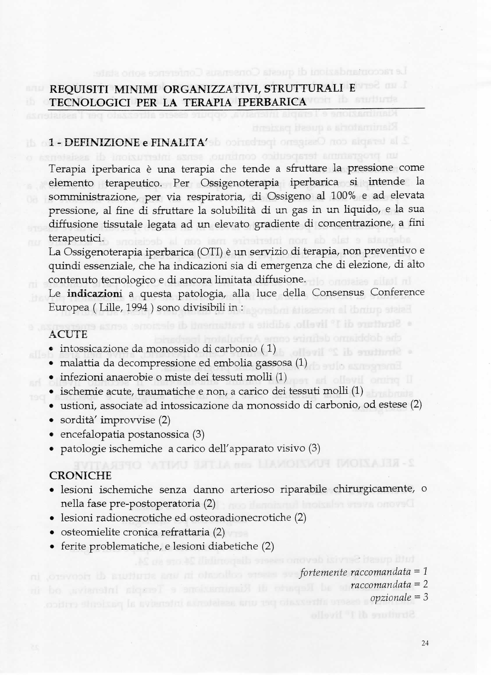 REQUISITI MINIMI ORGANIZZATIVI, STRUTTURALI E TECNOLOGICI PER LA TERAPIA IPERBARICA 1 - DEFINIZIONE e FINALITÀ' Terapia iperbarica è una terapia che tende a sfruttare la pressione come elemento