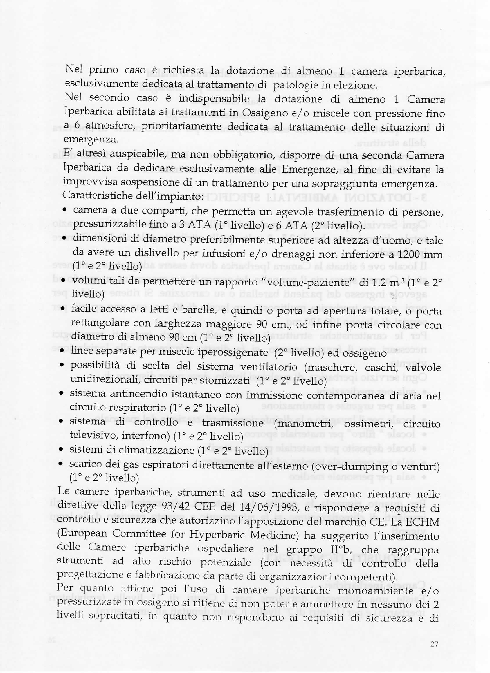 Nel primo caso è richiesta la dotazione di almeno 1 camera iperbarica, esclusivamente dedicata al trattamento di patologie in elezione.