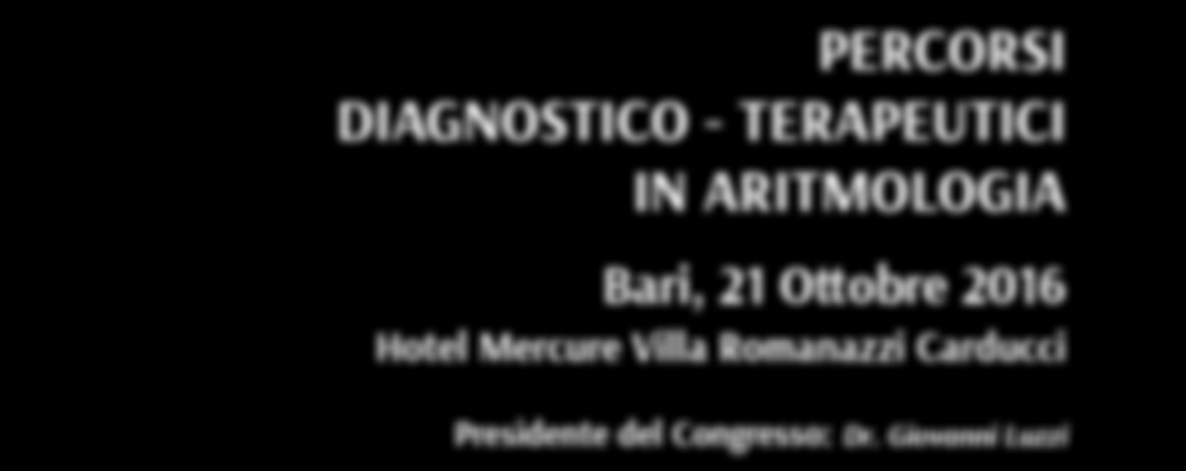 PERCORSI diagnostico - terapeutici in ARITMOLOGIA Bari, 21 Ottobre 2016 Hotel