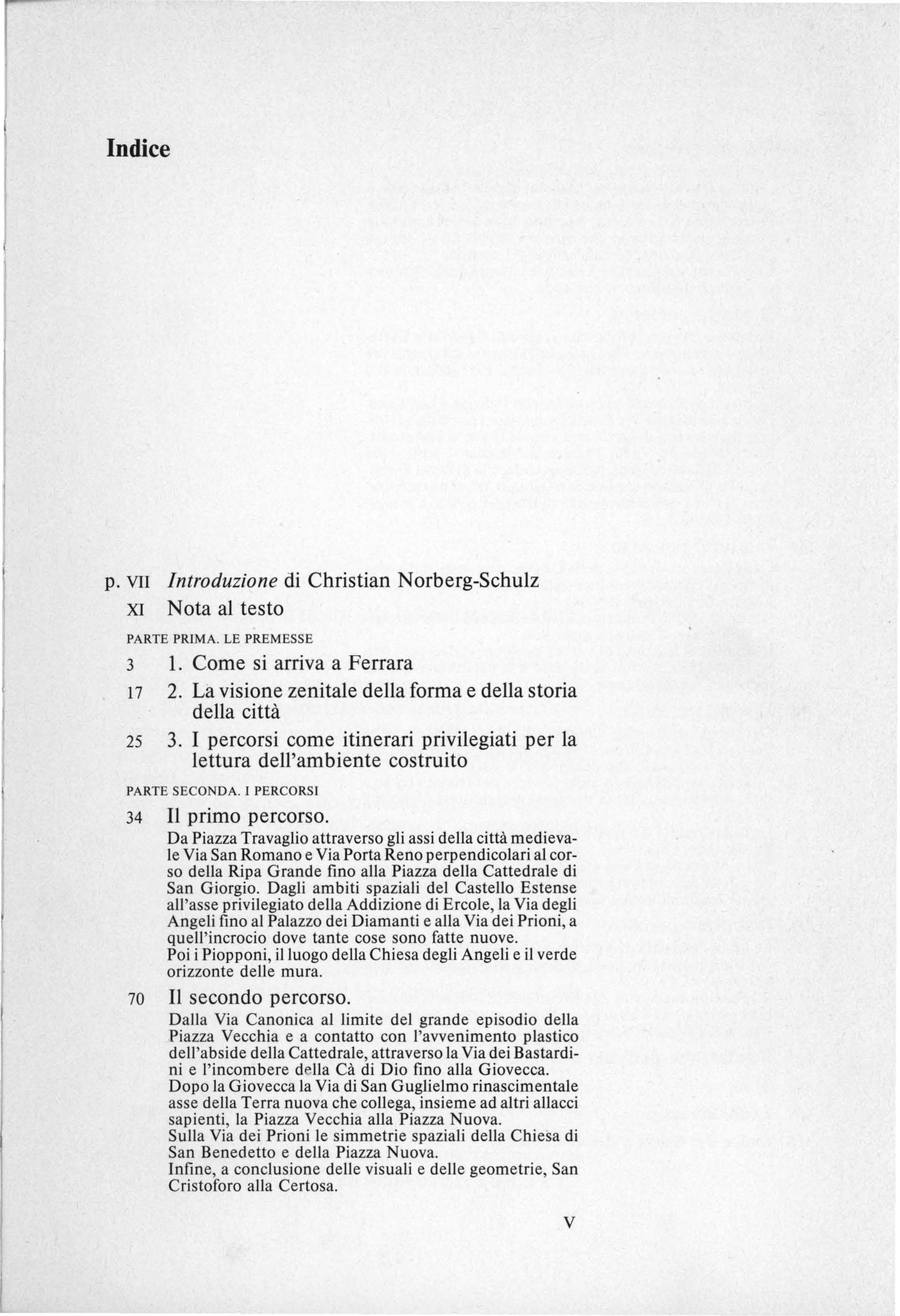 Indice p. VII Introduzione di Christian Norberg-Schulz XI Nota al testo PARTE PRJMA. LE PREMESSE 3 1. Come si arriva a Ferrara 17 2. La visione zenitale della forma e della storia della città 25 3.