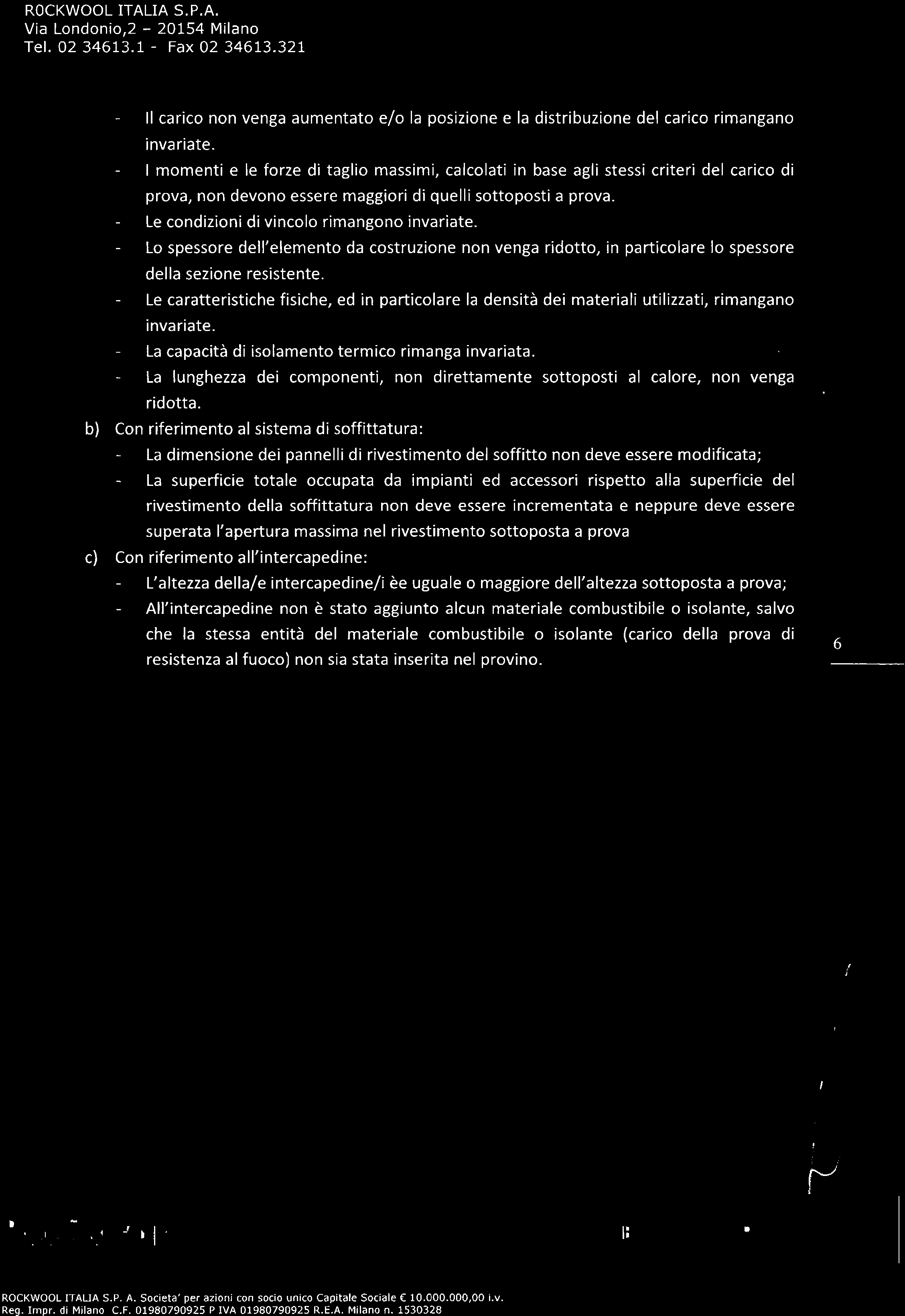 ROCKWOOLITALIA S.P.A. Tel. 02 34613.1 - Fax 02 34613.321 Il carico non venga aumentato e/o la posizione e la distribuzione del carico rimangano invariate.