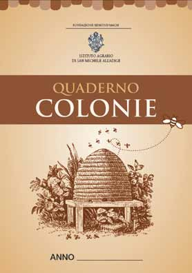 4 IASMA Notizie QUADERNI PER LA GESTIONE DEI DATI DELL APIARIO La moderna apicoltura, in seguito alle nuove malattie delle api, ha sempre maggiore bisogno di programmazione e di verifiche.