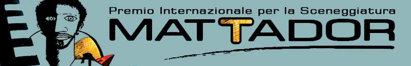 Mattador Premio internazionale per giovani sceneggiatori E' online il bando del 5 Premio Internazionale per la Sceneggiatura Mattador dedicato a Matteo Caenazzo e rivolto a sceneggiatori italiani e