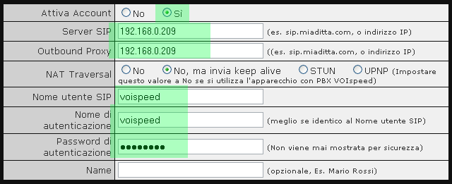 Inserire gli indirizzi in maniera coerente all installazione Nome Campo Attiva Account Server SIP Outbound Proxy Nome utente SIP Nome autenticazione Password autenticazione di di Segno di spunta