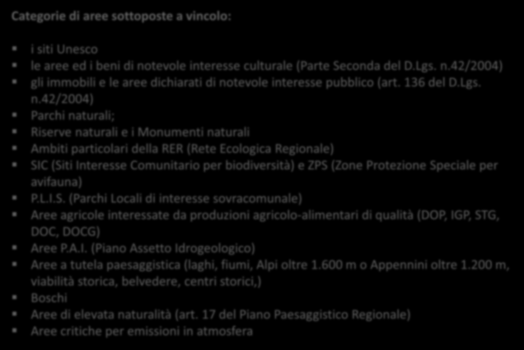 LE AREE NON IDONEE: INDIVIDUAZIONE VINCOLI Categorie di aree sottoposte a vincolo: i siti Unesco le aree ed i beni di notevole interesse culturale (Parte Seconda del D.Lgs. n.42/2004) gli immobili e le aree dichiarati di notevole interesse pubblico (art.