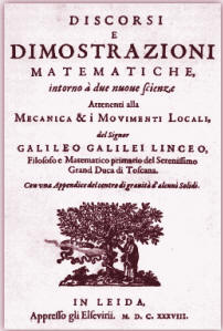 Galileo Nel 1636 Galileo Galilei, ormai settantenne e quasi cieco, pubblica i Discorsi e dimostrazioni matematiche
