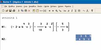 Algebra 1 Capitolo 8 Eseguire in ambiente Derive la seguente moltiplicazione: 4 3 ( 2 ) 3 2 2 ab c a c 5 b 10 3 Digitare l espressione corrispondente alla moltiplicazione assegnata: Cliccare sul