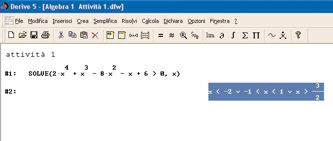 Algebra 2 Capitolo 8 Risolvere in ambiente Derive la seguente disequazione di quarto grado: 2x 4 +x 3 8x 2 x+6>0.