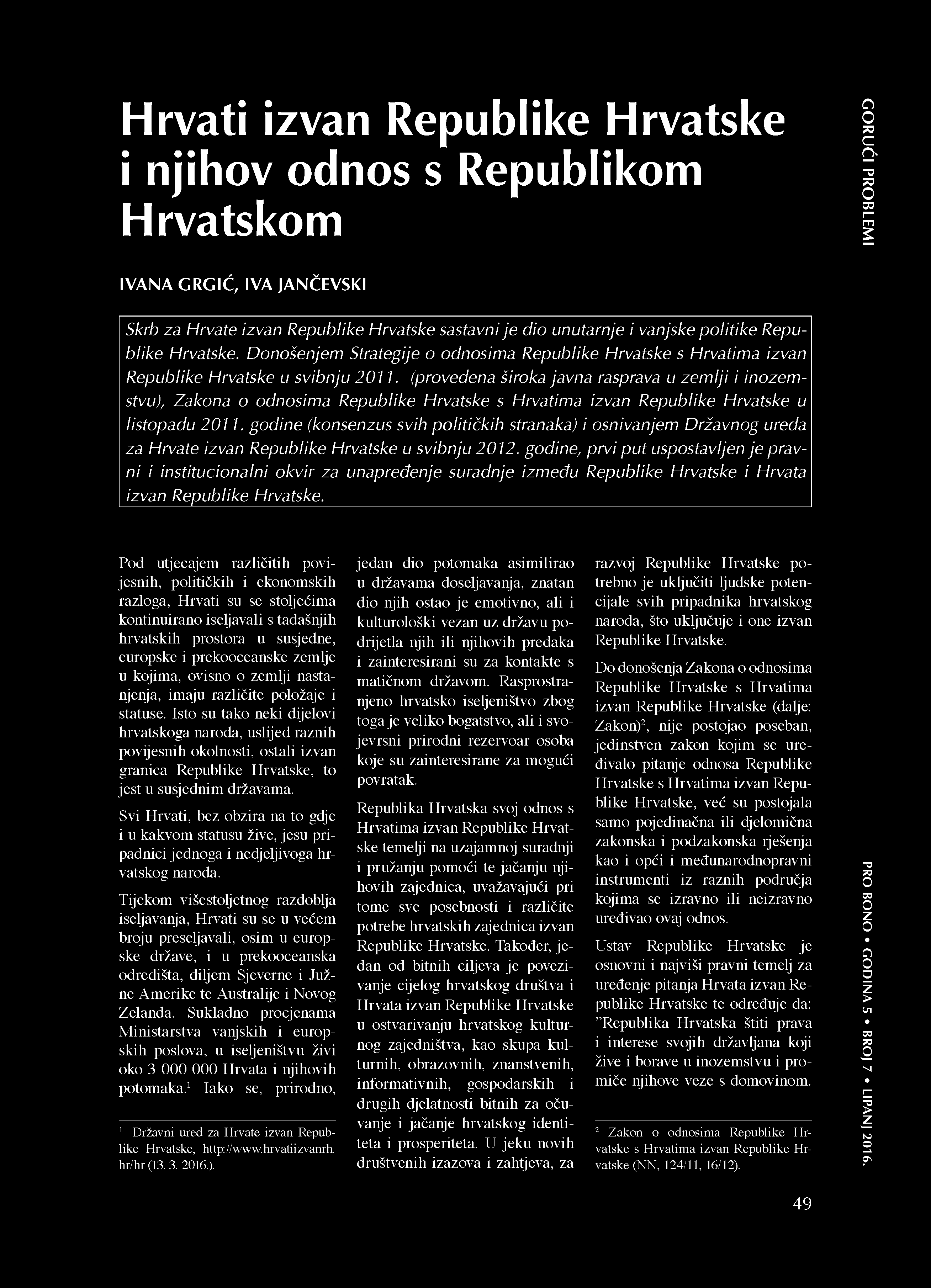 godine, prvi put uspostavljen je pravni i institucionalni okvir za unapređenje suradnje između Republike Hrvatske i Hrvata izvan Republike Hrvatske.