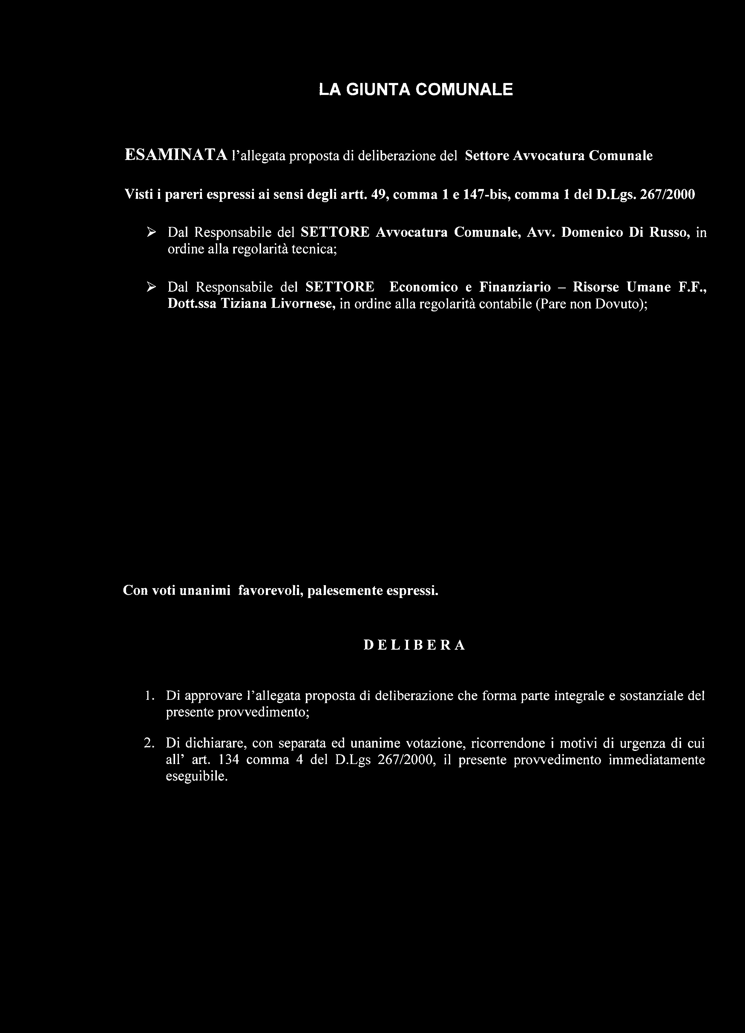 ssa Tiziana Livornese, in ordine alla regolarità contabile (Pare non Dovuto); Con voti unanimi favorevoli, palesemente espressi. DELIBERA 1.