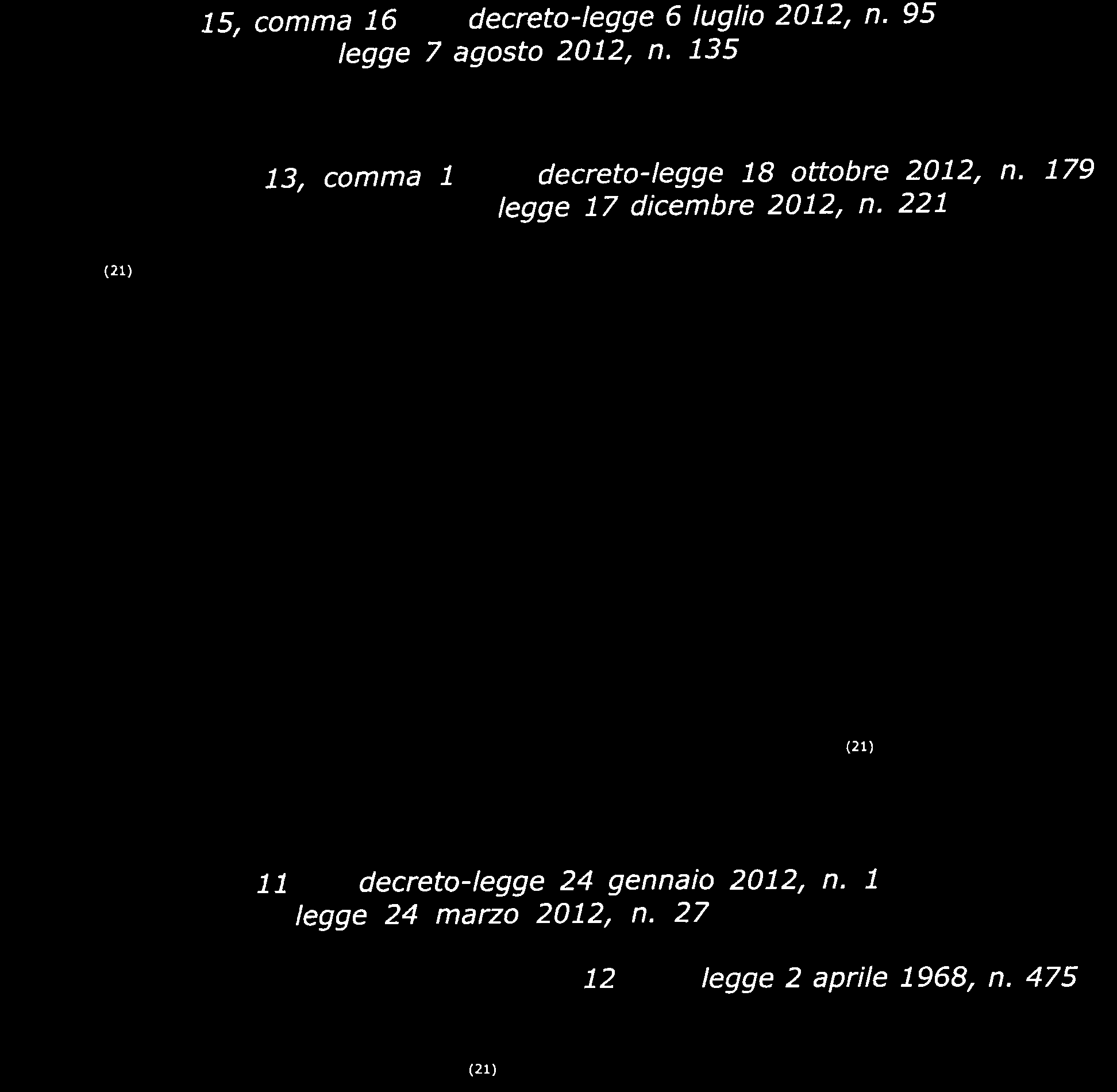 All'articolo 73, comma 7, del decreto-legge 18 ottobre 2072, n' 779, conveftito, con modificazioni, dalla legge 77 dicembre 2012, n' 227, le parole:.