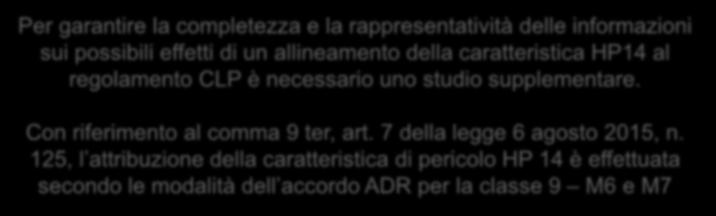 HP9 e HP14 Non vengono fissati criteri per l attribuzione di due caratteristiche di pericolo: HP9 Infettivo La valutazione deve essere effettuata (si veda nuovo allegato alla