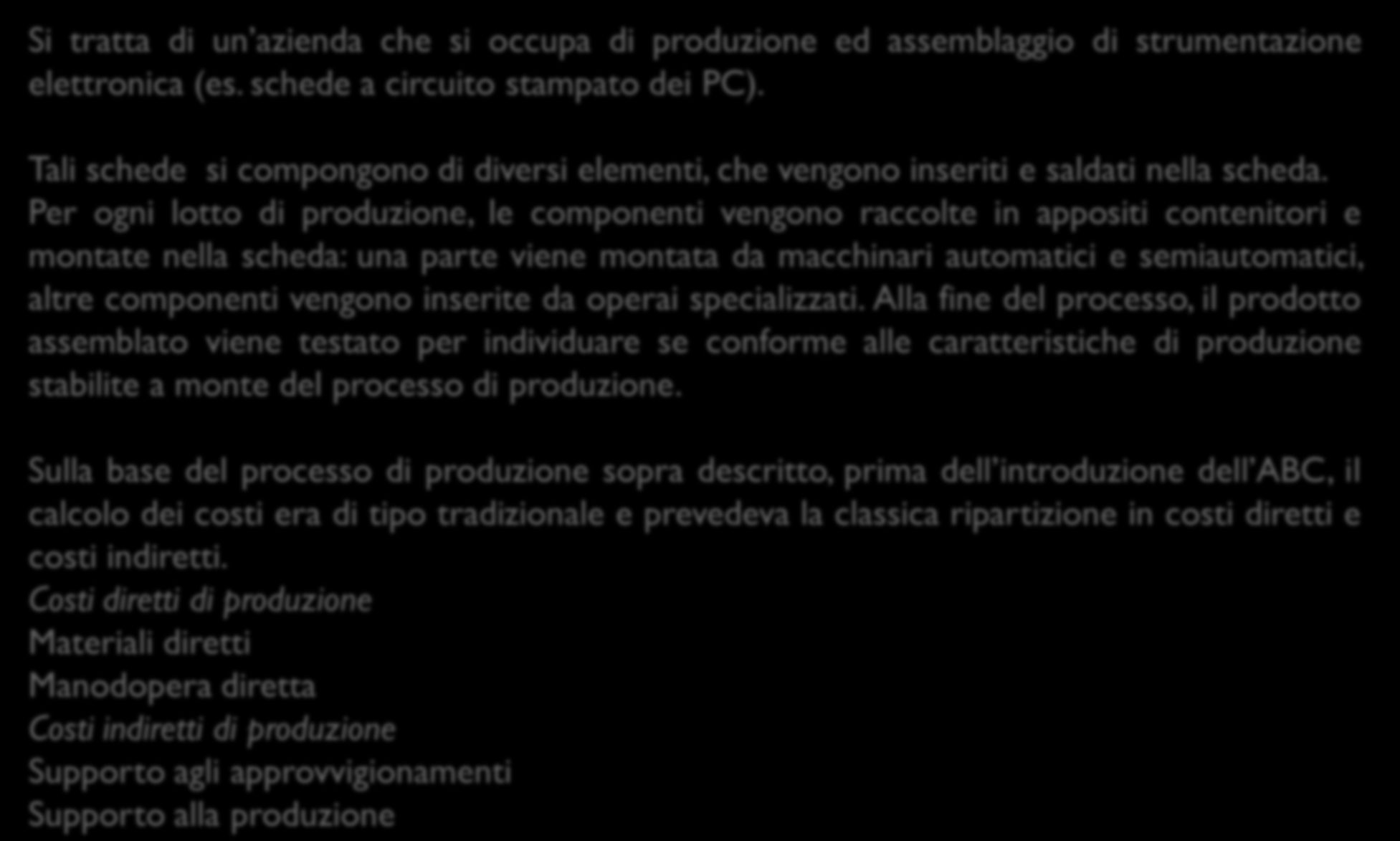 L applicazione dell ABC in un azienda produttrice di strumentazione elettronica: il caso Instrument Si tratta di un azienda che si occupa di produzione ed assemblaggio di strumentazione elettronica