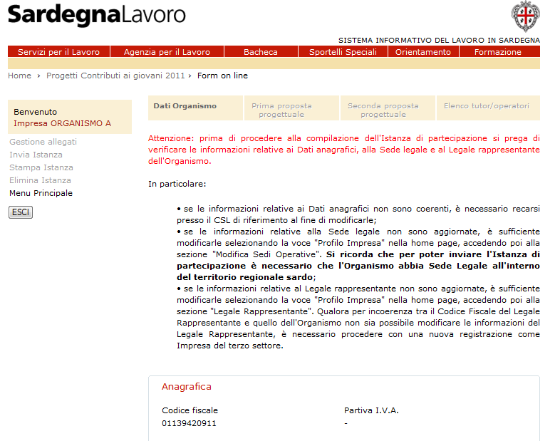 Figura 5: Sezione Dati Organismo La maschera si compone delle seguenti sottosezioni: Anagrafica, contenente i dati anagrafici dell Organismo d interesse.