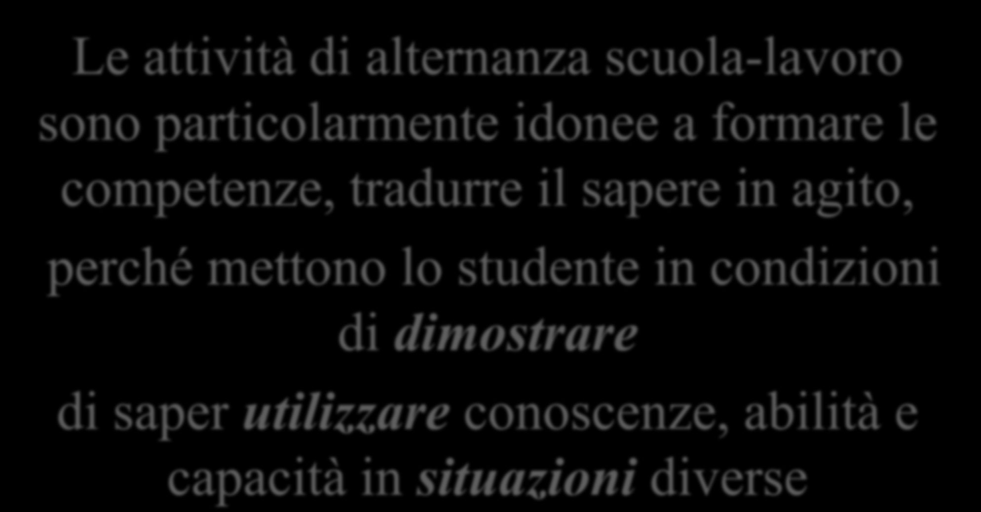 ALTERNANZA SCUOLA LAVORO: le COMPETENZE Le attività di alternanza scuola-lavoro sono particolarmente idonee a formare le competenze, tradurre il