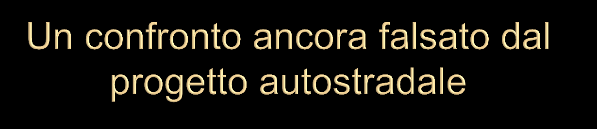 Ancora si insiste con il progetto autostradale: a novembre 2014 è stata fatta l ipotesi di arrivare fino a Grosseto con l autostrada ed a nord - fino a Livorno - lasciare tutto così com è.