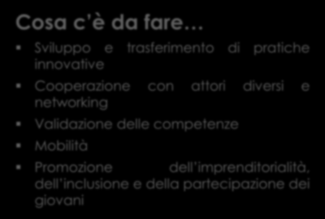 apprendimento reciproco e lo scambio delle esperienze Cosa c è da fare Sviluppo e trasferimento di pratiche innovative Cooperazione con attori diversi e