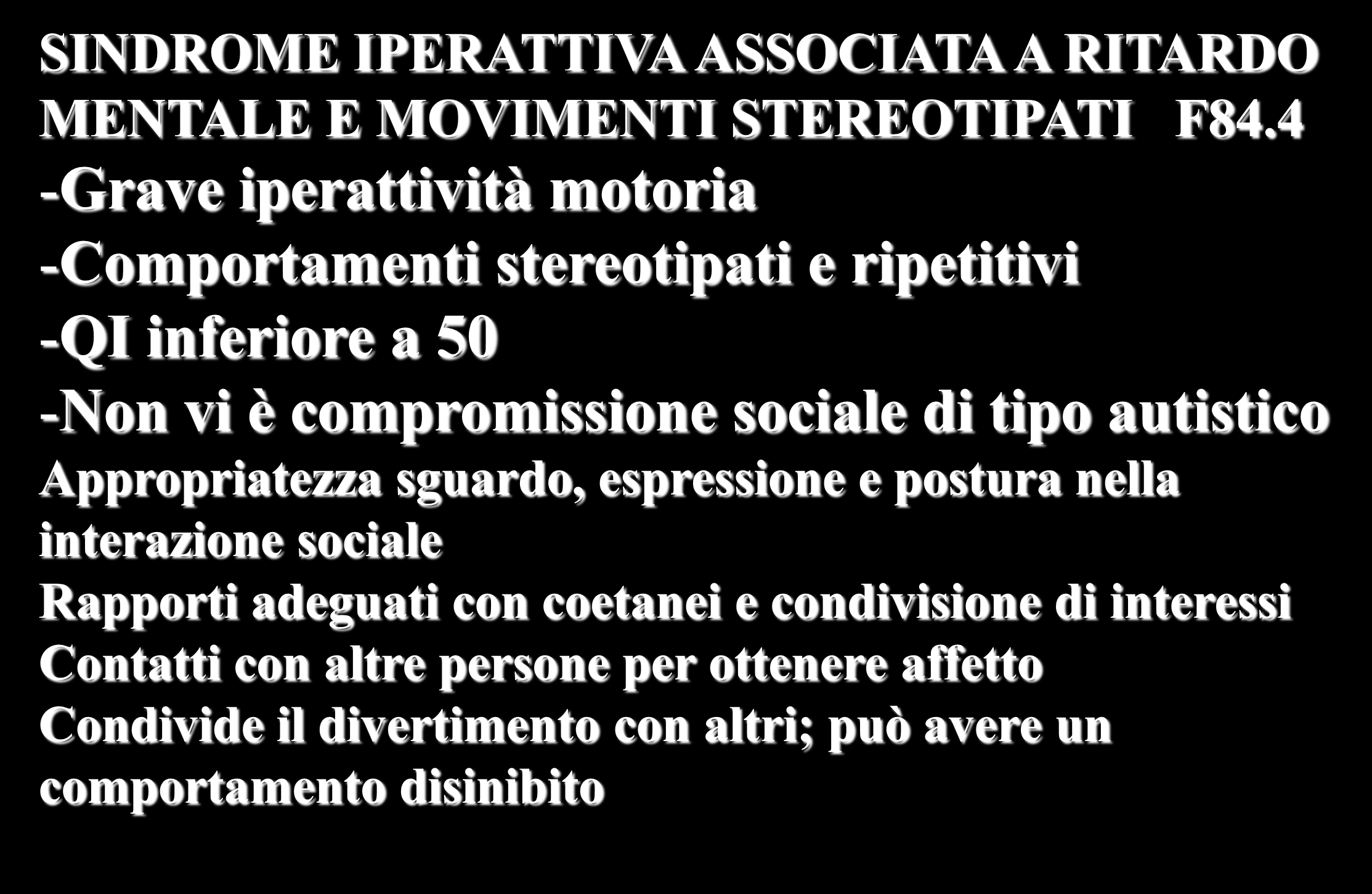 SINDROME IPERATTIVA ASSOCIATA A RITARDO MENTALE E MOVIMENTI STEREOTIPATI F84.