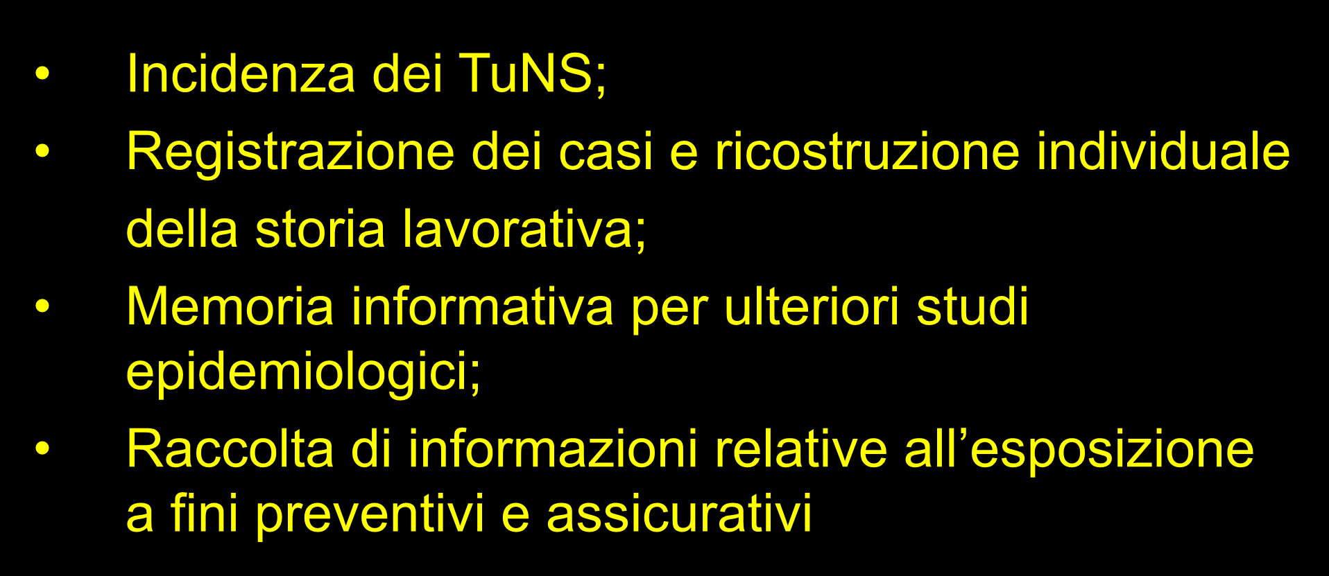 OBIETTIVI DEL ReNaTuNS Incidenza dei TuNS; Registrazione dei casi e ricostruzione individuale della storia lavorativa; Memoria