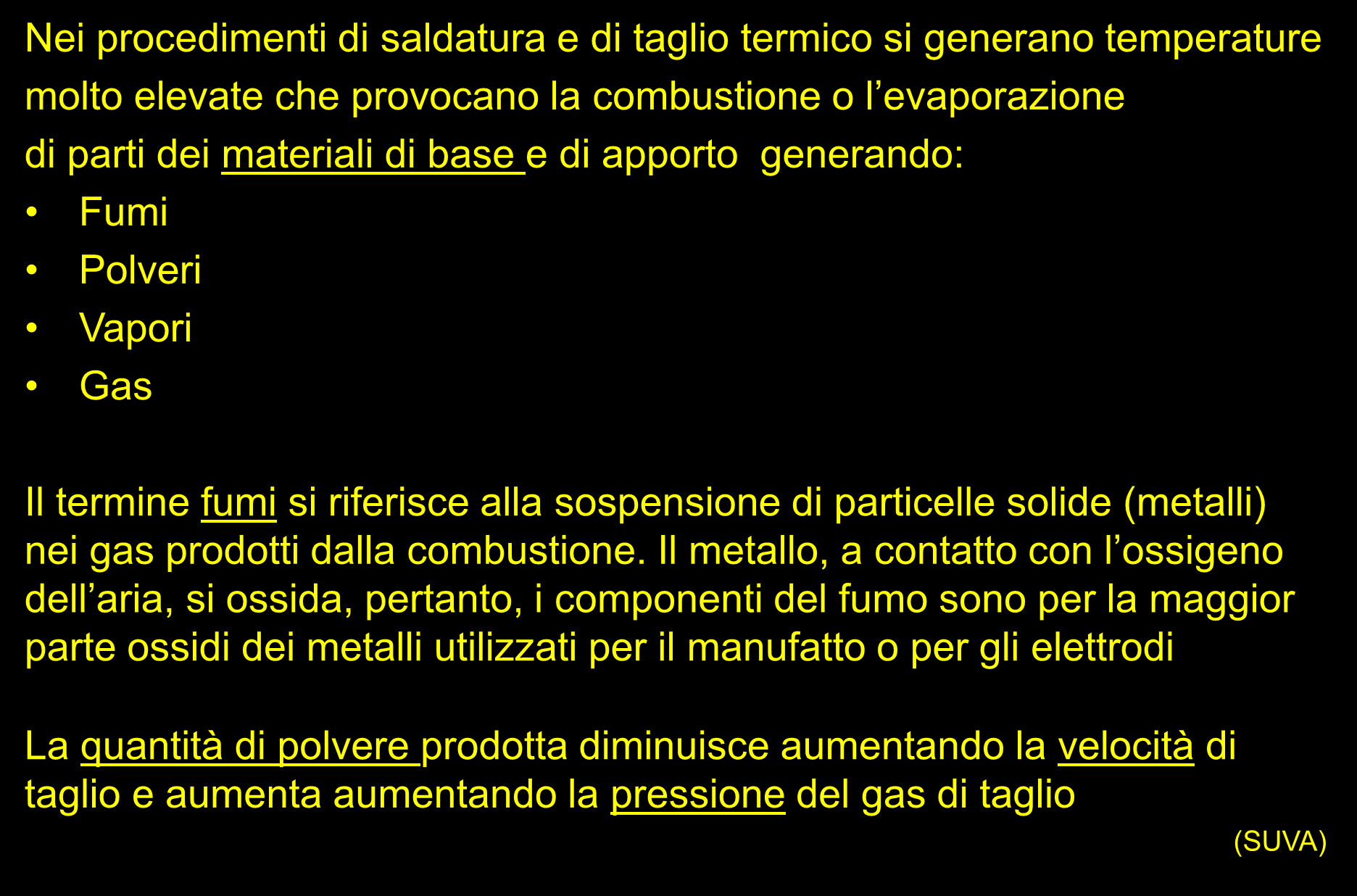 FATTORI DI RISCHIO SALDATURA E TAGLIO Nei procedimenti di saldatura e di taglio termico si generano temperature molto elevate che provocano la combustione o l evaporazione di parti dei materiali di