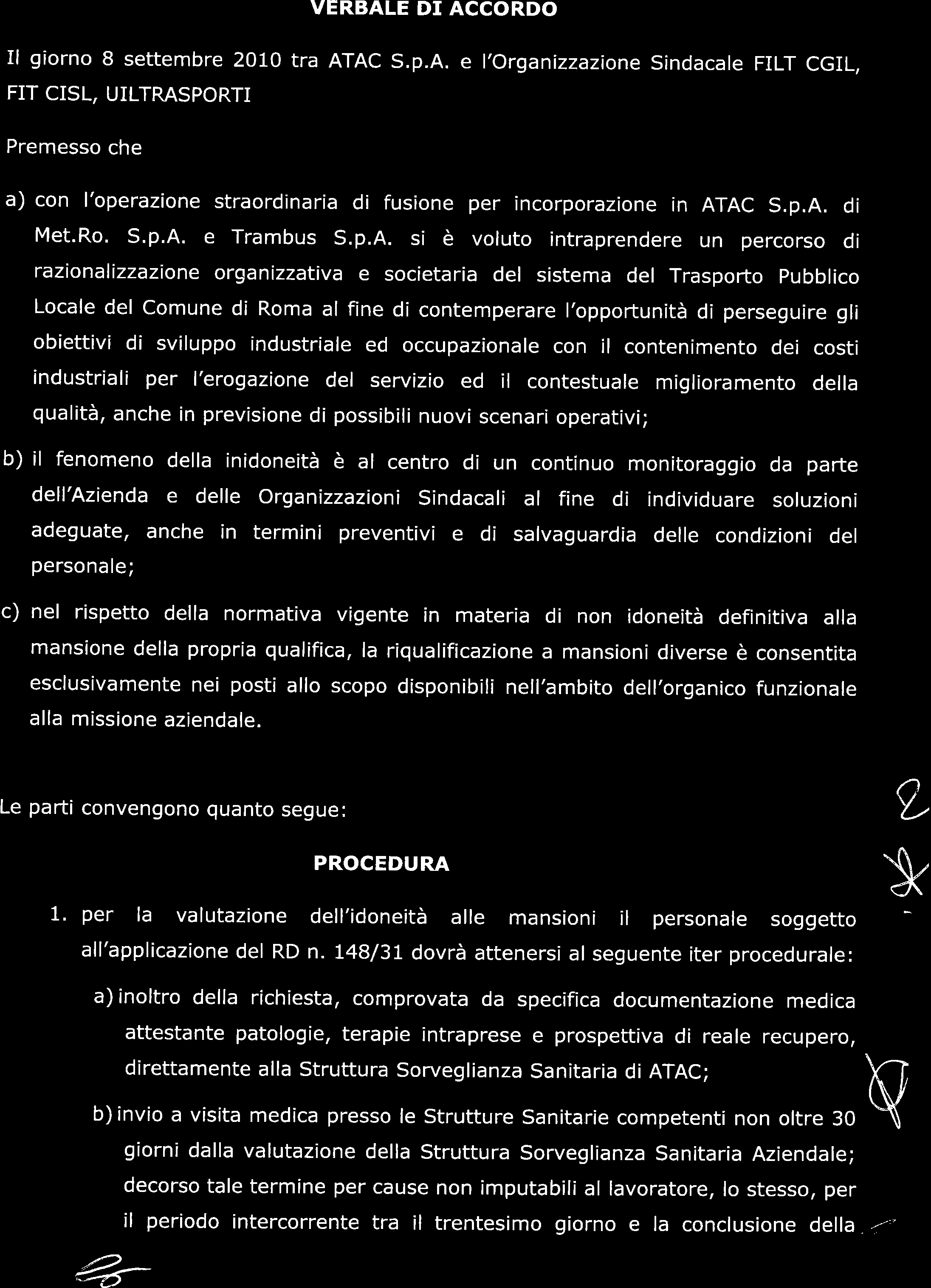 VERBALE DI ACCORDO Il giorno 8 settembre 2010 tra ATAC S.p.A.e l'organizzazione Sindacale FILT CGII FIT CISL, UILTRASPORTI Premesso che a) con l'operazione straordinaria di fusione per incorporazione in ATAC S.