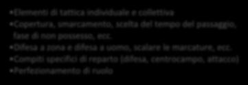 lateralità (potenziamento del piede 'debole') Sviluppo dei gesti tecnici fondamentali (calciare, ricevere, passare, colpo di testa, stop,