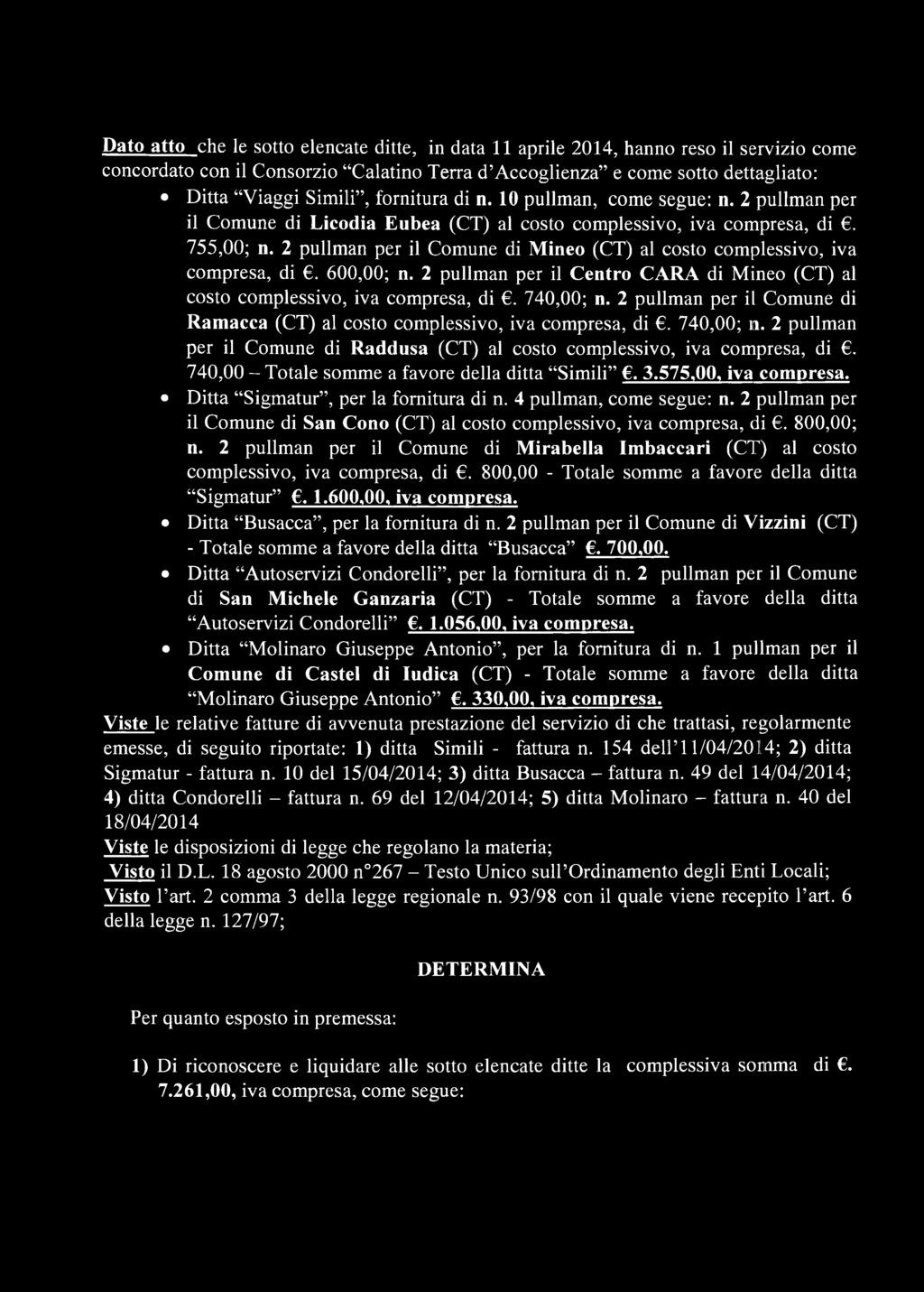 2 pullman per il Comune di Mineo (CT) al costo complessivo, iva compresa, di. 600,00; n. 2 pullman per il Centro CARA di Mineo (CT) al costo complessivo, iva compresa, di. 740,00; n.