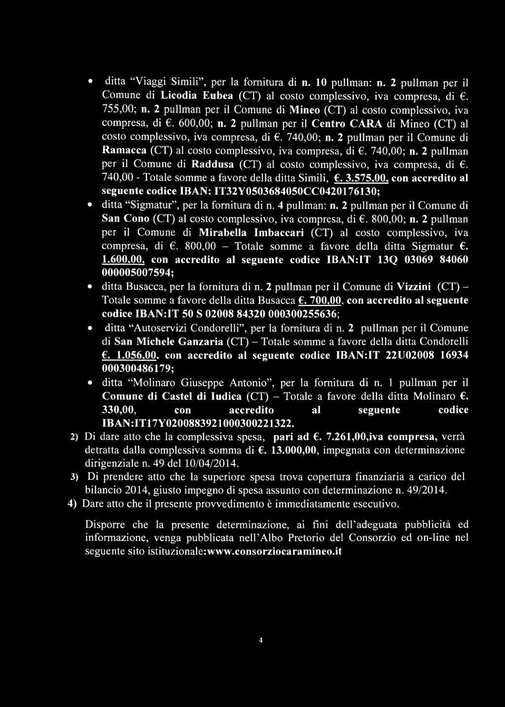 2 pullman per il Comune di Ramacca (CT) al costo complessivo, iva compresa, di. 740,00; n. 2 pullman per il Comune di Raddusa (CT) al costo complessivo, iva compresa, di.