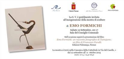 EMO FORMICHI Mostra di sculture Pienza, Canonica della Cattedrale Fino al 11 Ottobre 2015 Orario di apertura: 10.00-13.00 / 14.30-18.