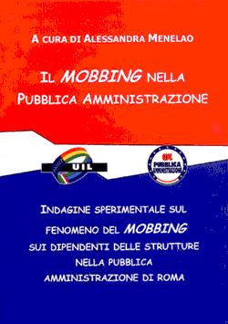 LIBRI Il mobbing nella Pubblica Amministrazione Indagine sperimentale sul fenomeno del mobbing sui dipendenti delle strutture nella Pubblica Amministrazione di Roma A cura di Alessandra