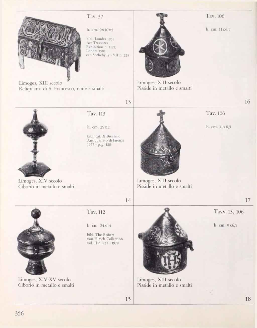 Tav. 37 Tav. 106 h. cm. 9x10x5 h. cm. 11x6,5 bibl Londra 1932 Art Trcasures Exhibition n. 1121, Londra 1981 cat Sotheby, 8 VII n. 22} Limoges, XIII secolo Reliquiario di S.